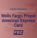 Wells Fargo Propel American Express Review